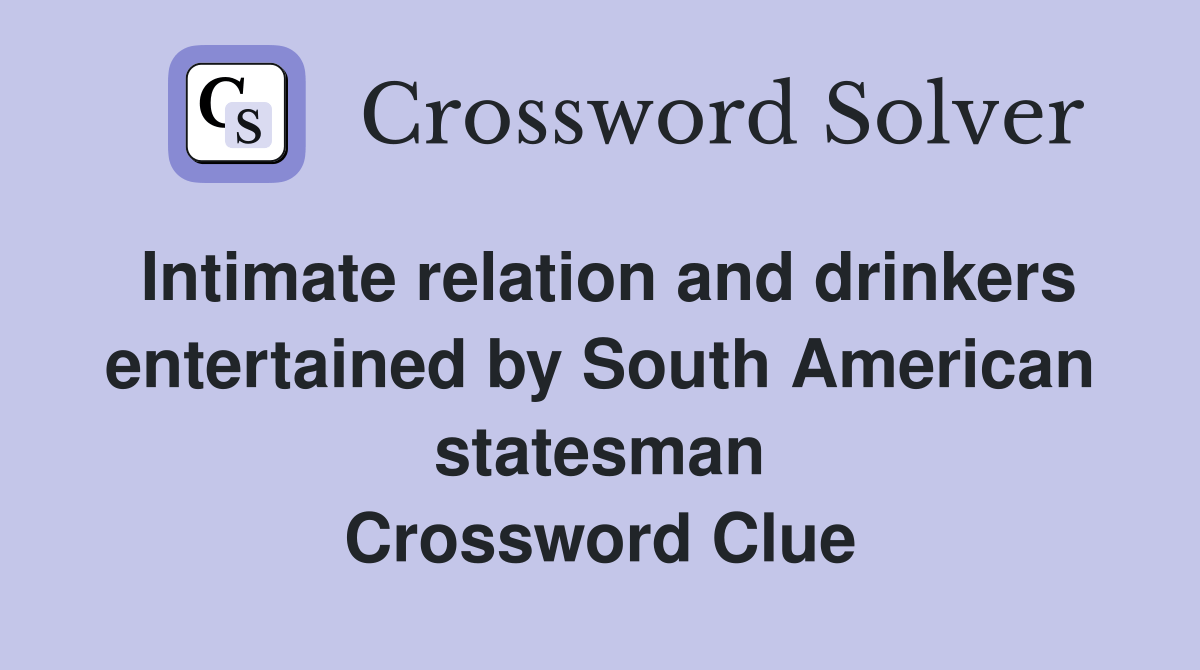 Intimate relation and drinkers entertained by South American statesman